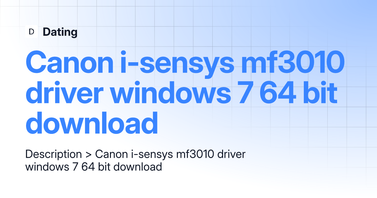 Canon isensys mf3010 driver windows 7 64 bit download Dating
